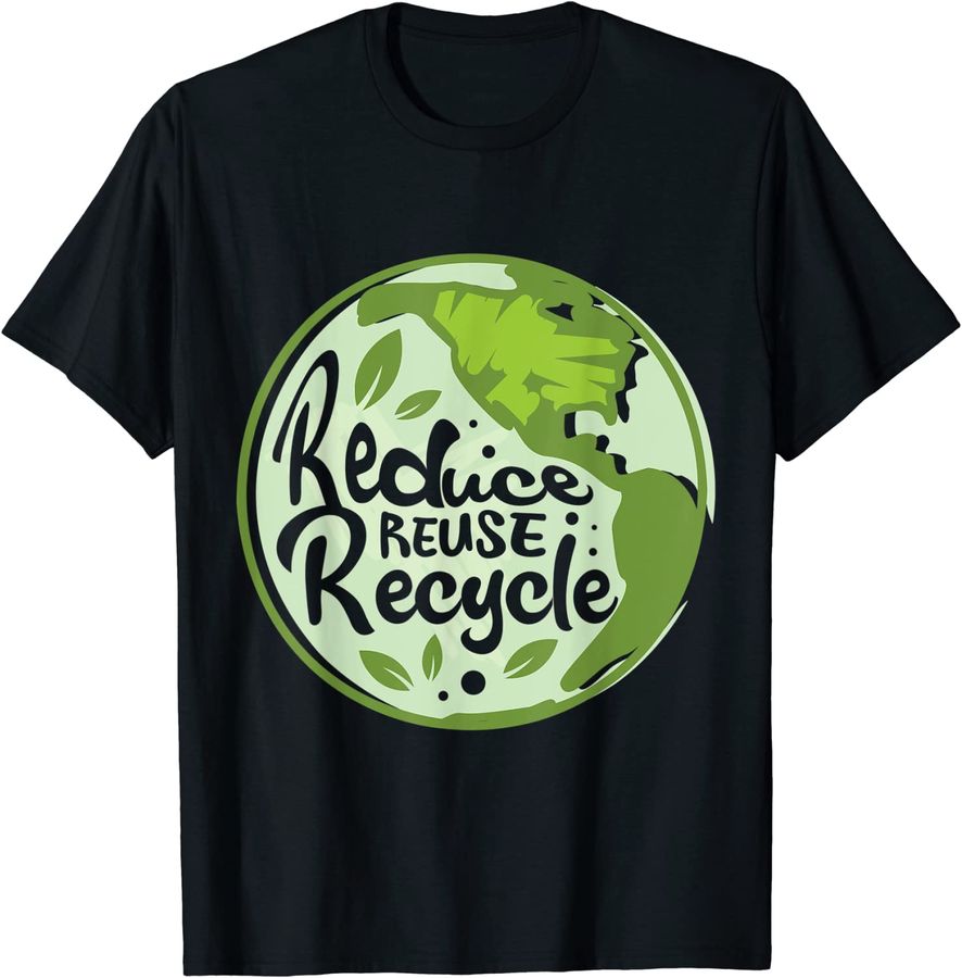 Reduce Reuse Recycle Earth Day Environmentalist Nature Lover