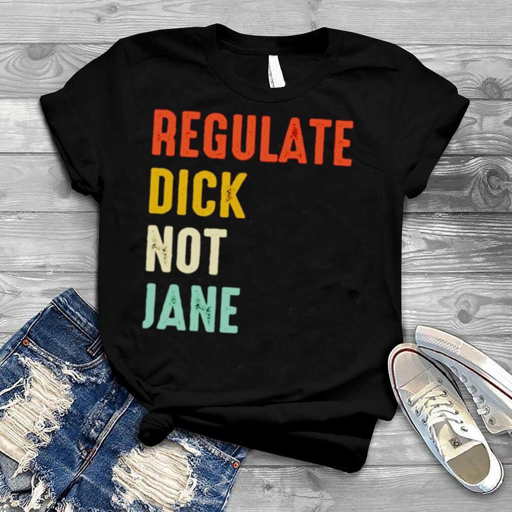 Regulate dick not jane T shirt