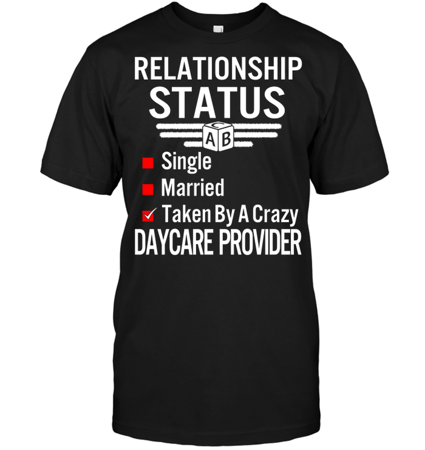 Relationship Status Single Married Taken By A Crazy Daycare Provider.png
