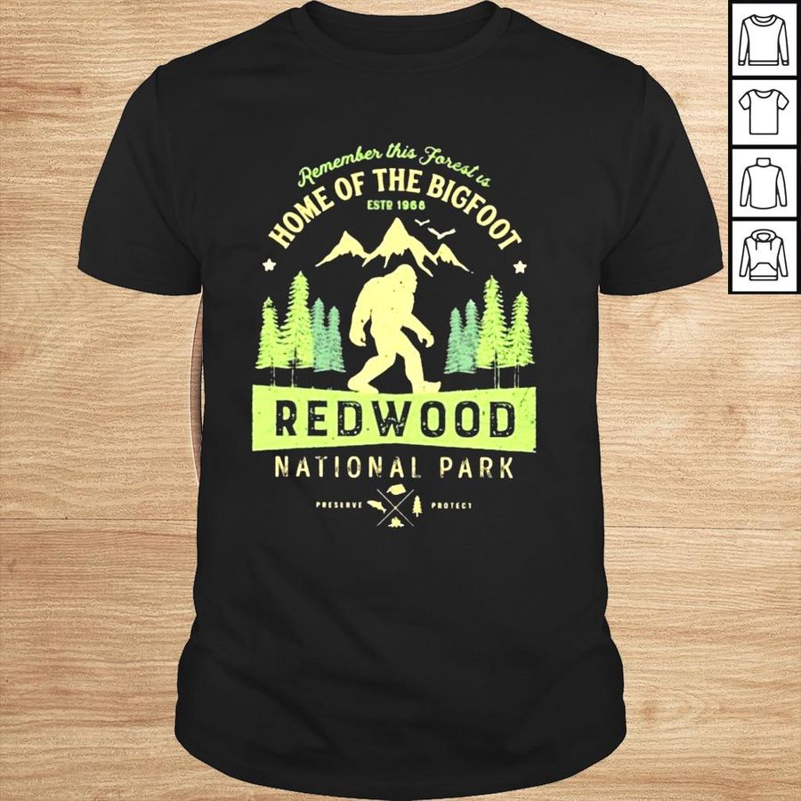 Remember this forest is home of the bigfoot redwood national park shirt