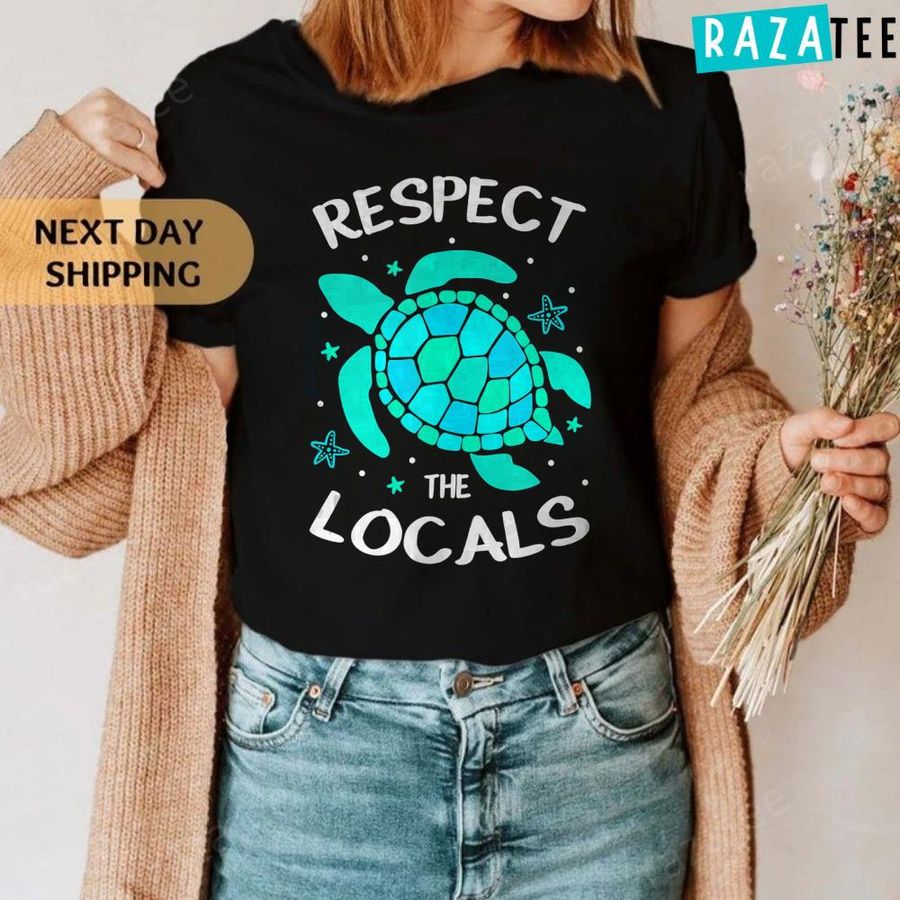 Respect The Locals Turtle Save the Sea Turtles Shirt