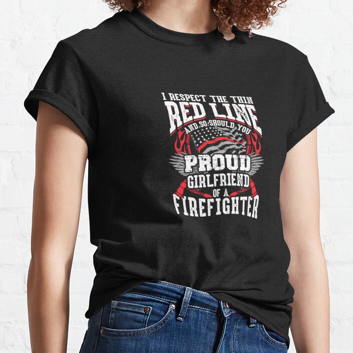 Respect The Thin Red Line Proud Girlfriend of a Firefighter Pullover Hoodie Classic T-Shirt