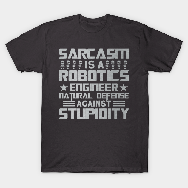 Robots Sarcasm Natural Defense Robotics Engineer T-shirt, Hoodie, SweatShirt, Long Sleeve