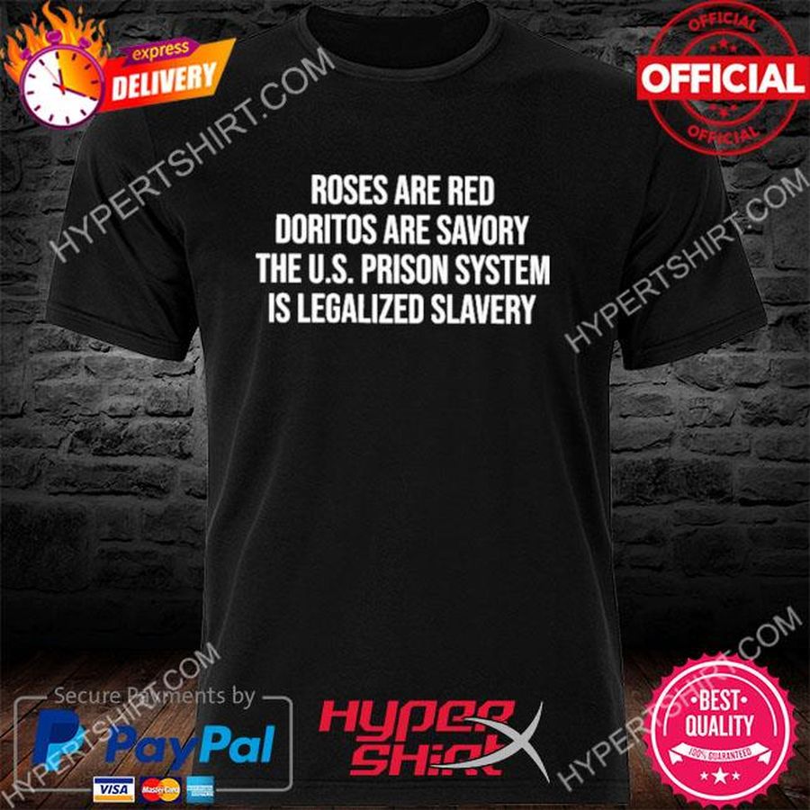 Roses Are Red Doritos Are Savory The U.S. Prison System Us Legalized Slavery 2022 T-Shirt