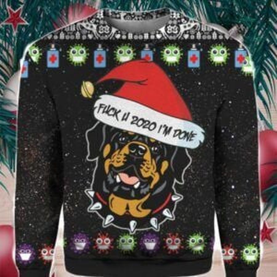 Rottweiler And Fuck You 2020 Im Done Ugly Christmas Sweater