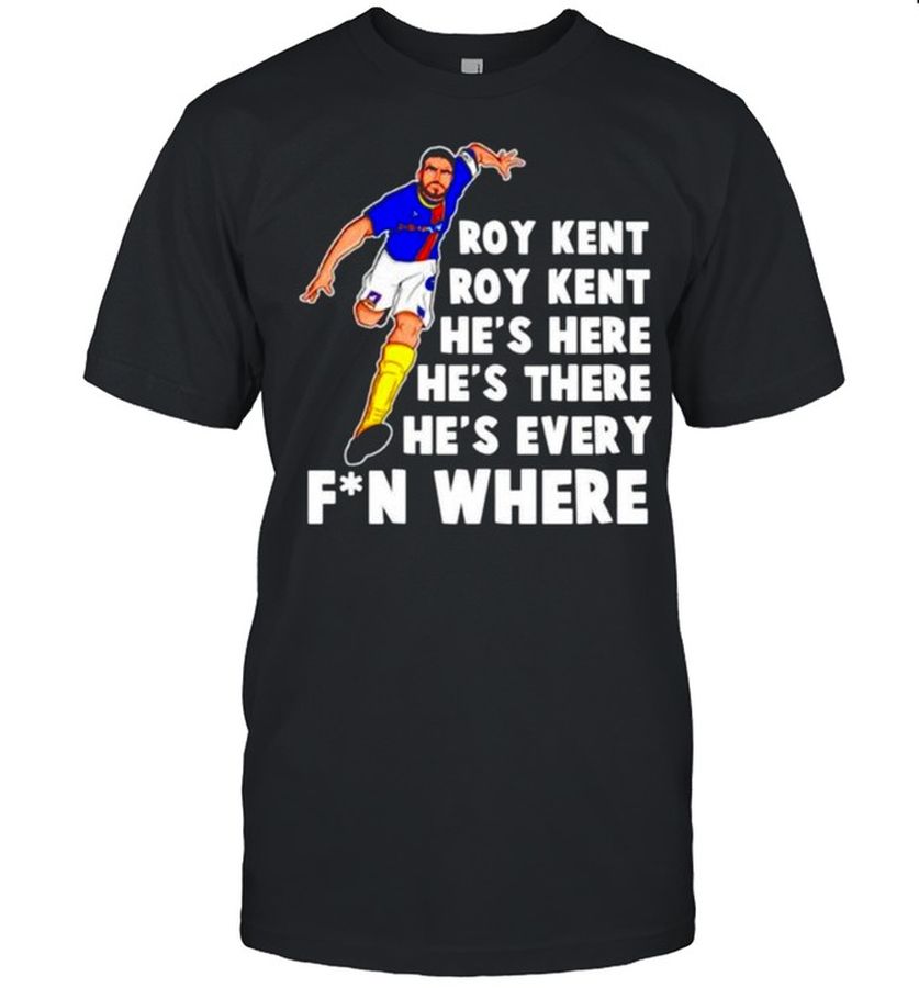 Roy Kent He’S Here He’S There He’S Every Fun Where Shirt, Tshirt, Hoodie, Sweatshirt, Long Sleeve, Youth, funny shirts, gift shirts, Graphic Tee