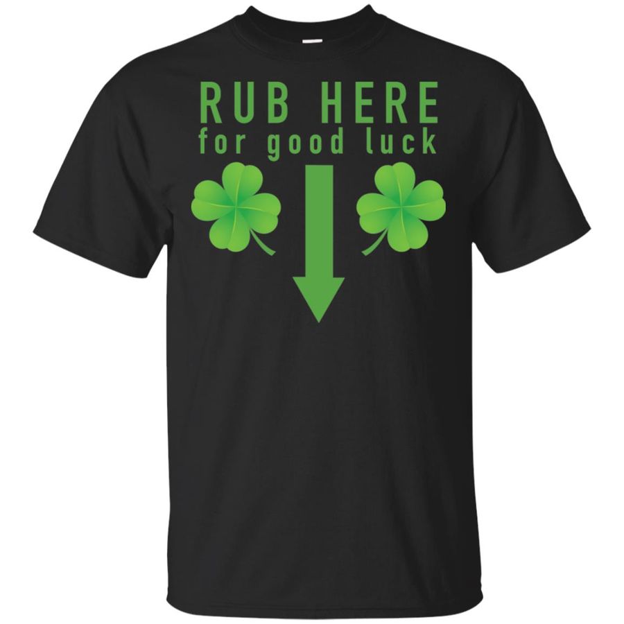 Rub Here for Good Luck Naughty St Patricks Day Shirt, Hoodie