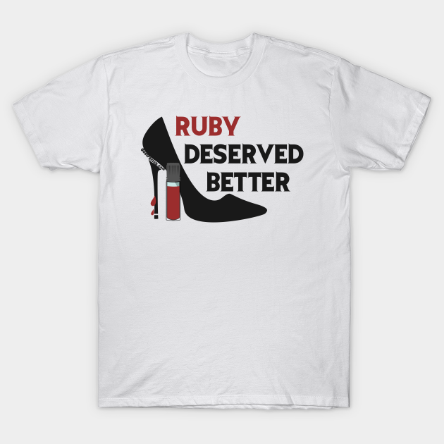 Ruby Deserved Better T-shirt, Hoodie, SweatShirt, Long Sleeve