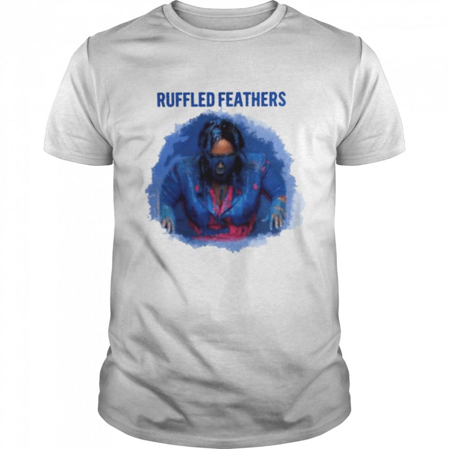 Ruffled Feathers shirt