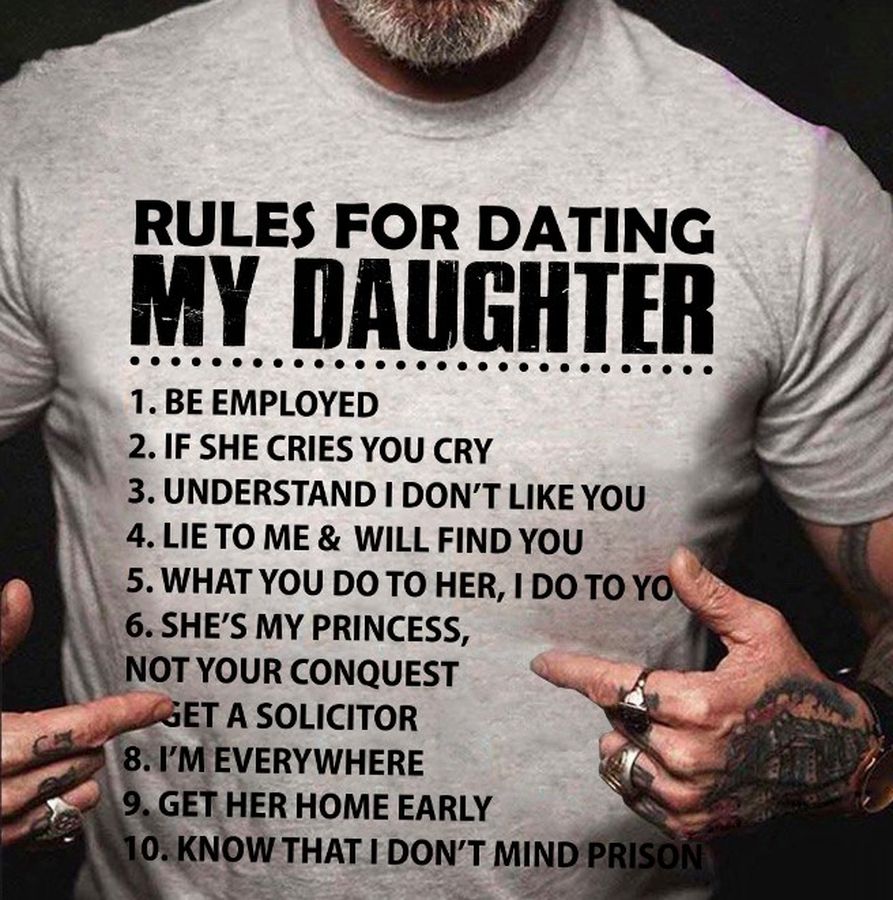 Rules for dating my daughter – Be employed, if she cries you cry, understand I don't like you