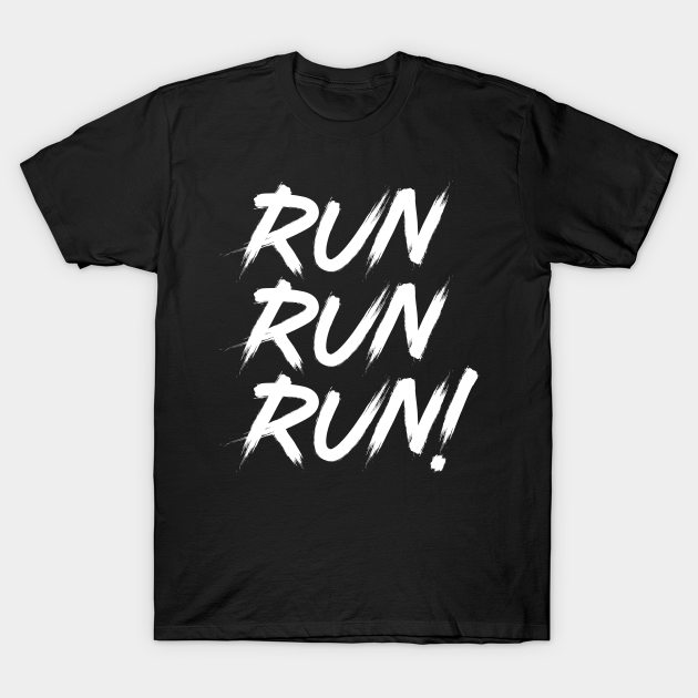 Run Run Run! T-shirt, Hoodie, SweatShirt, Long Sleeve