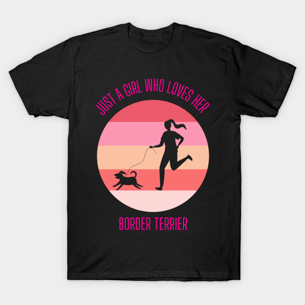 Running Girl with Dog - Just a girl who loves her Border Terrier T-shirt, Hoodie, SweatShirt, Long Sleeve
