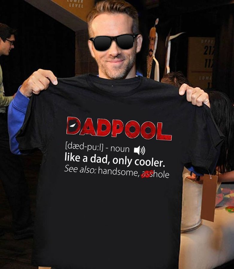 Ryan Reynolds Dadpool Like A Dad Only Cooler Deadpool Fans Father'S Day T-Shirt