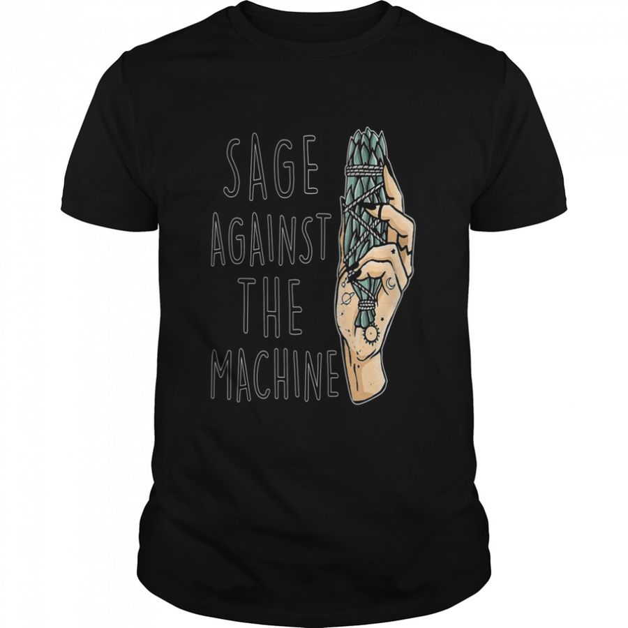 Sage Against The Machine Shirt, Tshirt, Hoodie, Sweatshirt, Long Sleeve, Youth, funny shirts, gift shirts, Graphic Tee
