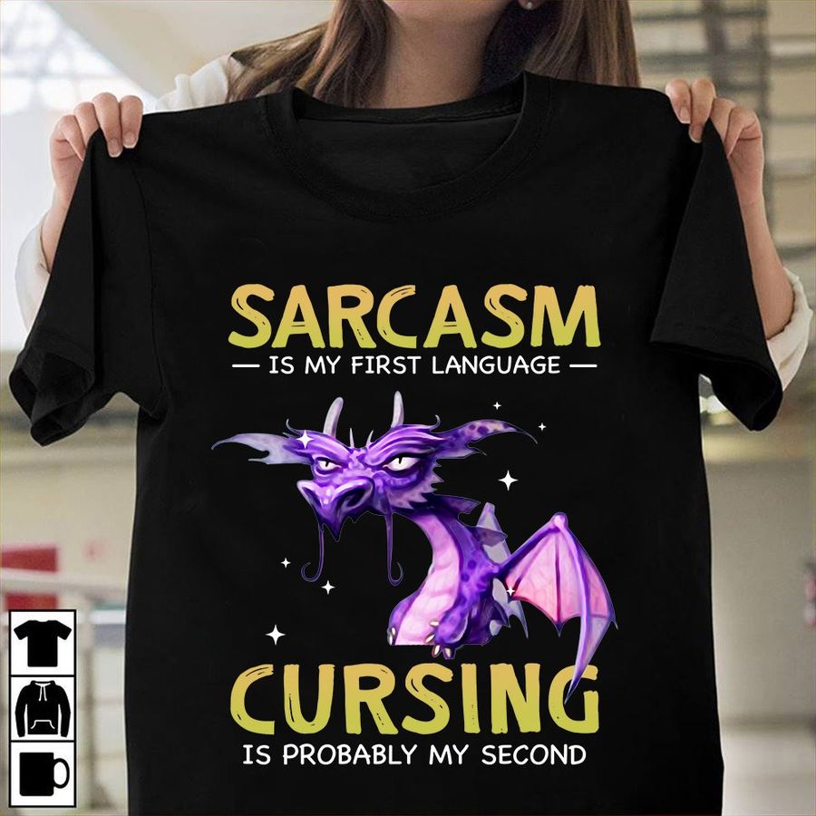 Sarcasm is my first language Cursing is probably my second – Dragon lover T-shirt