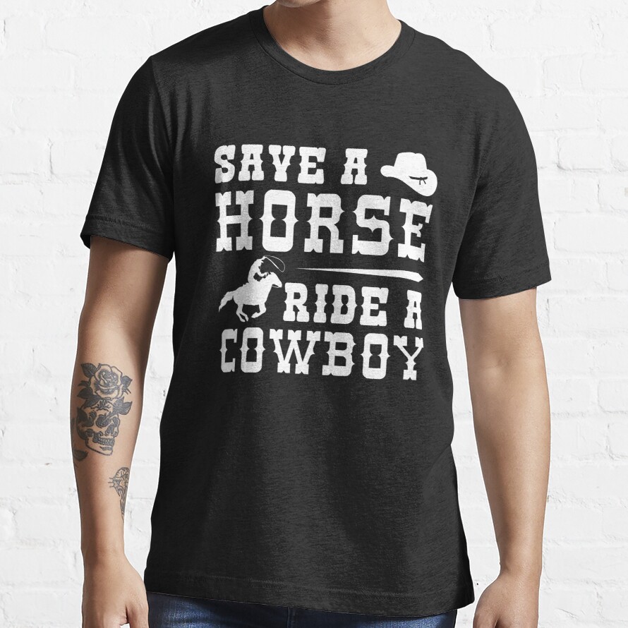 Save A Horse Ride A Cowboy Essential T-Shirt