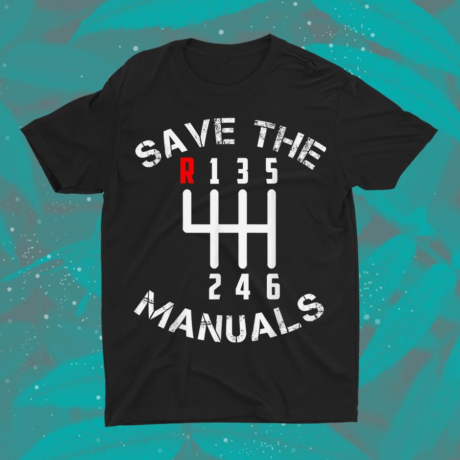 Save The Manuals Three Pedals 6 Speed Transmission Shirt