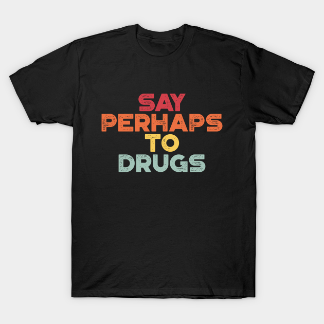 Say Perhaps to Drugs Vintage Retro (Sunset) T-shirt, Hoodie, SweatShirt, Long Sleeve