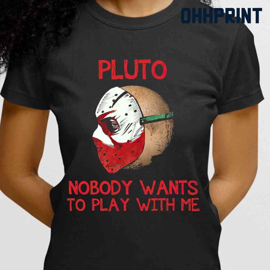 Scary Pluto Horror Nobody Wants To Play With Me Tshirts Black