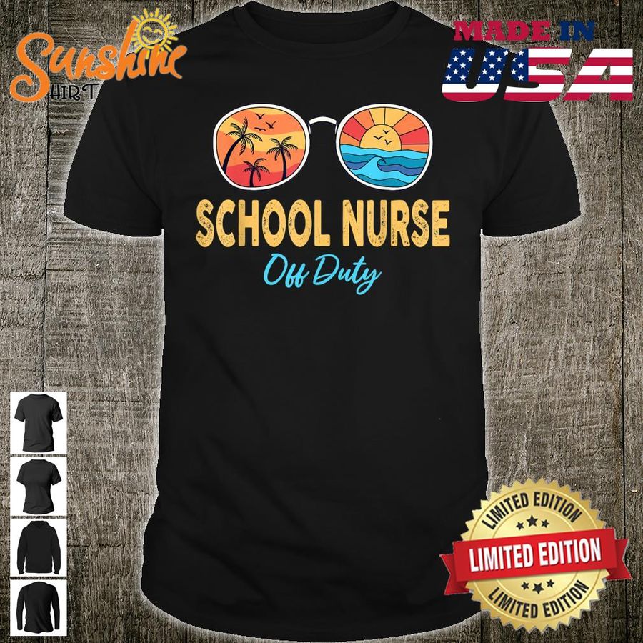 School Nurse Off Duty Sunglasses Happy Last Day Of School Shirt