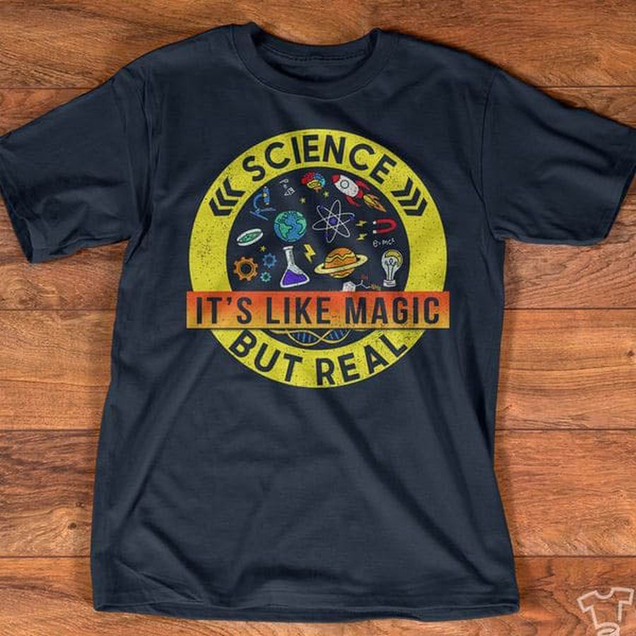 Science It's Like Magic But Real, Science Shirt