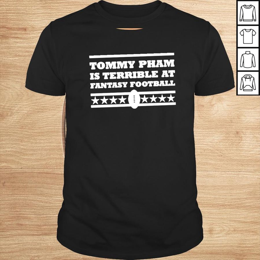 Sf giants tommy pham is terrible at fantasy Football shirt