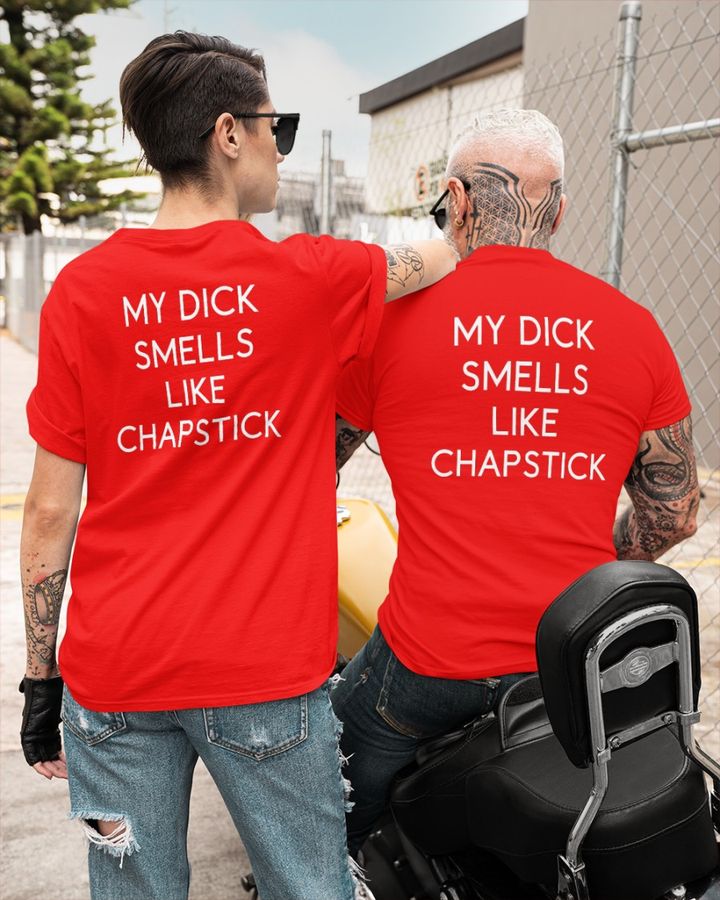 Shirts That Go Hard My Dick Smells Like Chapstick Shirt Shirtsthtgohard