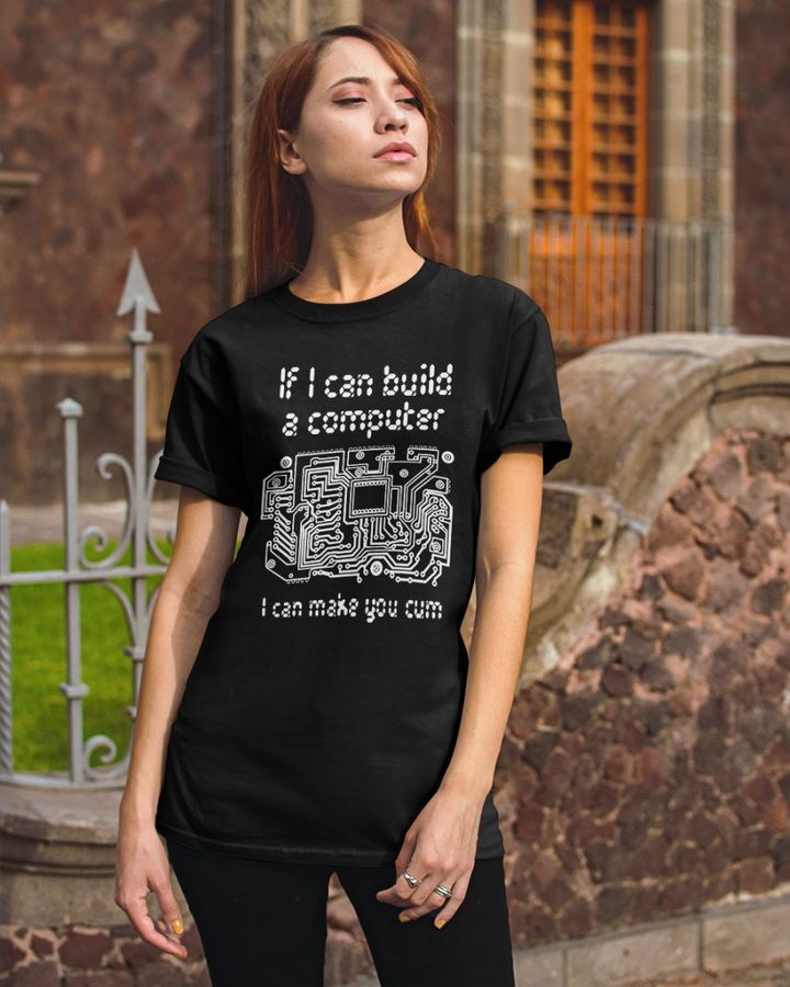 ShirtsThatGoHard If I Can Build Computer I Can Make You Sweatshirt