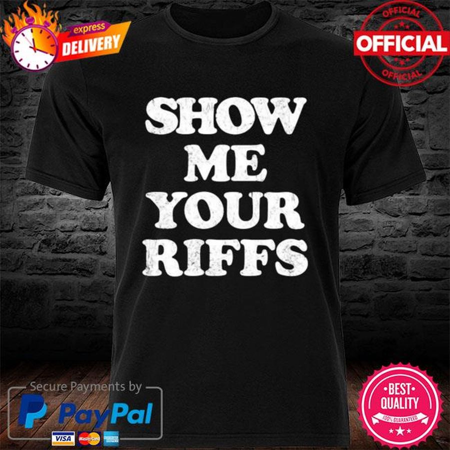 Show Me Your Riffs Shirt