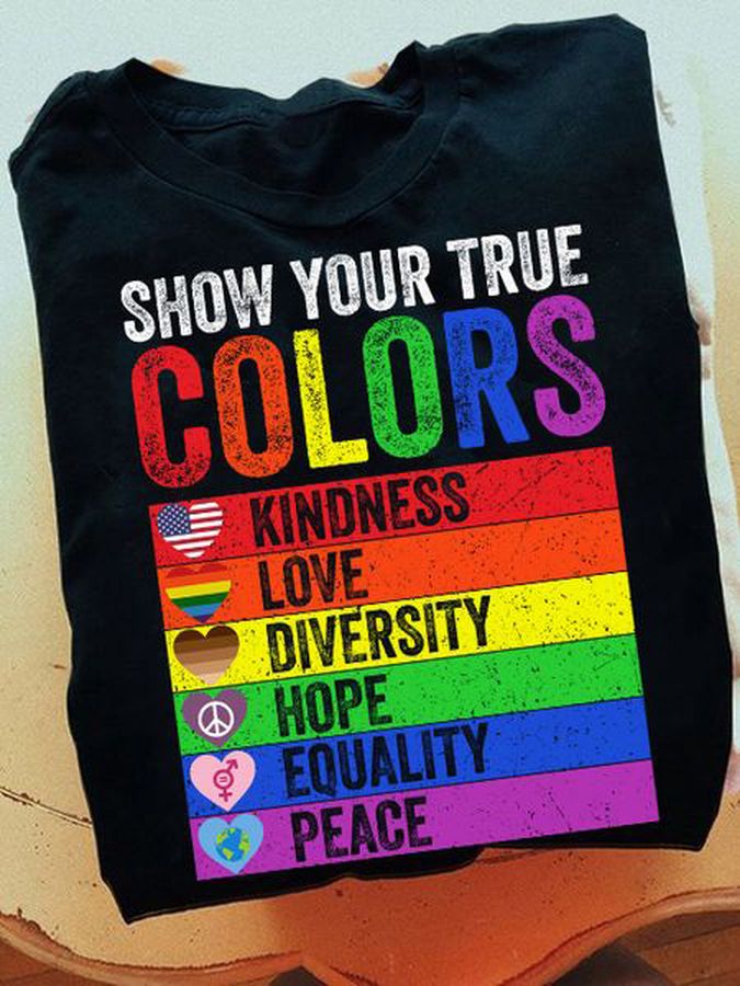 Show Your True Colors, Kindness Love Diversity Hope Equality Peace