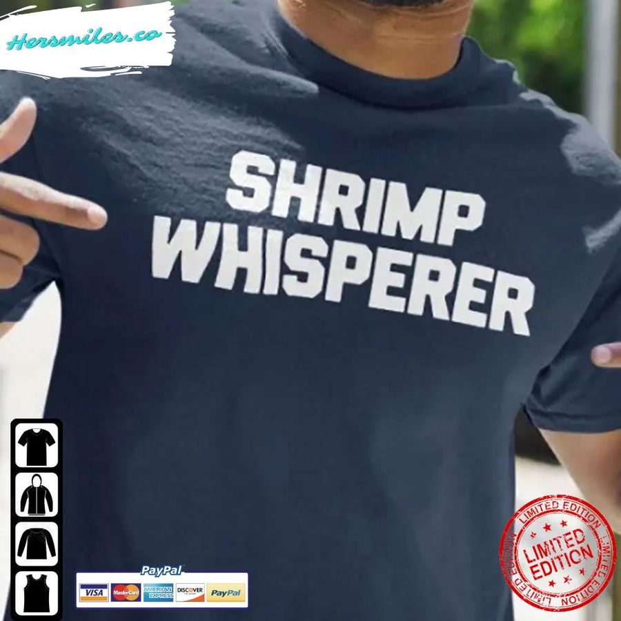 Shrimp Whisperer Shirt Trending Unisex Hoodie Sweatshirt