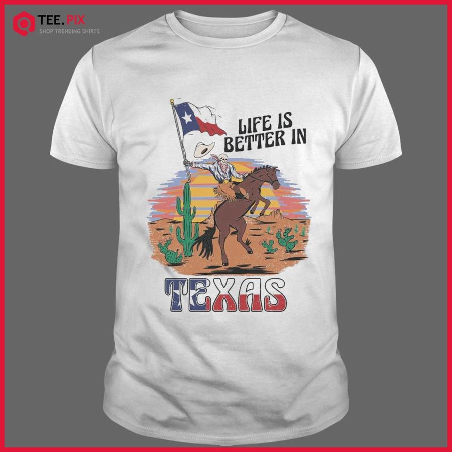Skeleton Horse Riding Life Is Better In Texas Flag Shirt