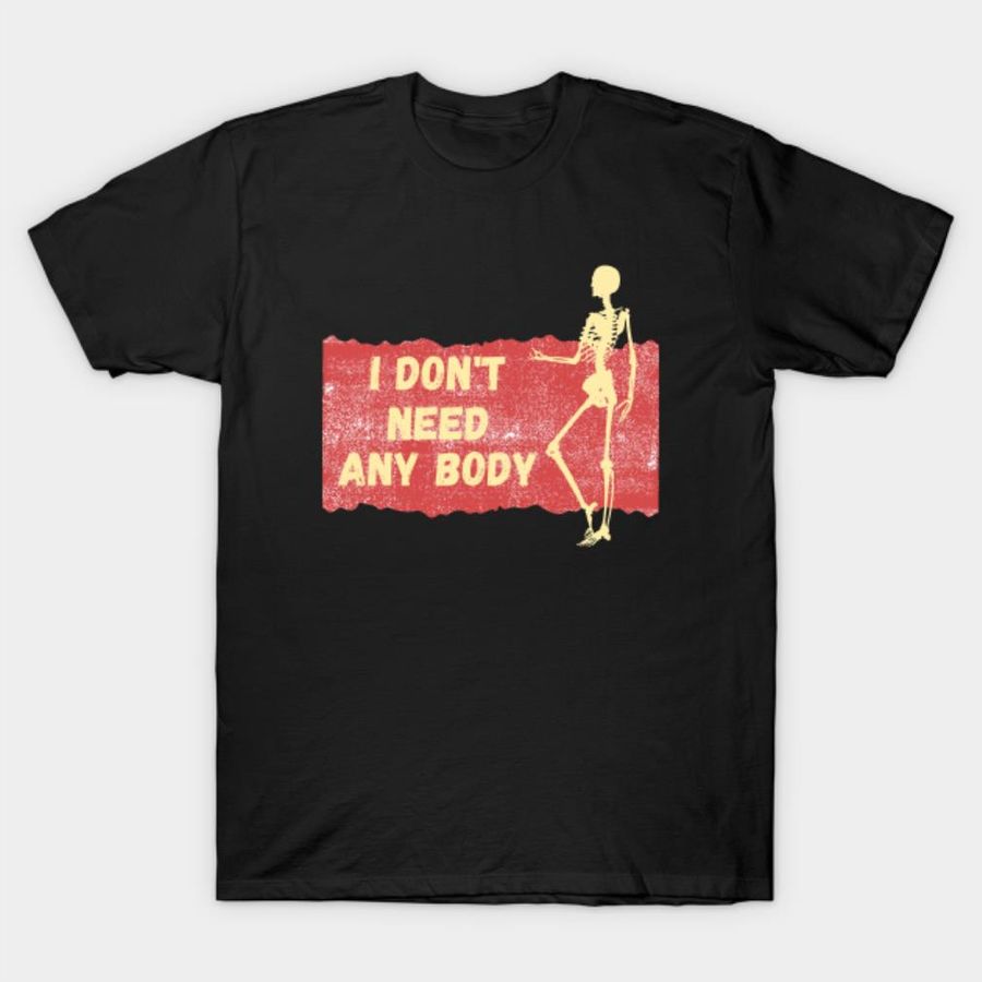 Skeleton I don’t need any body Halloween T-shirt
