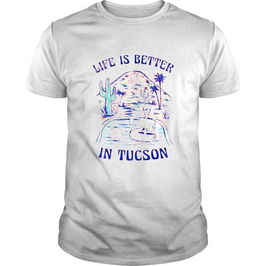 Skeleton life better in Tucson shirt