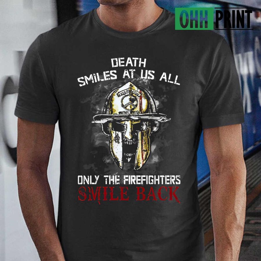 Skull Death Smiles At Us All Only The Firefighter Smiles Back T-shirts Black