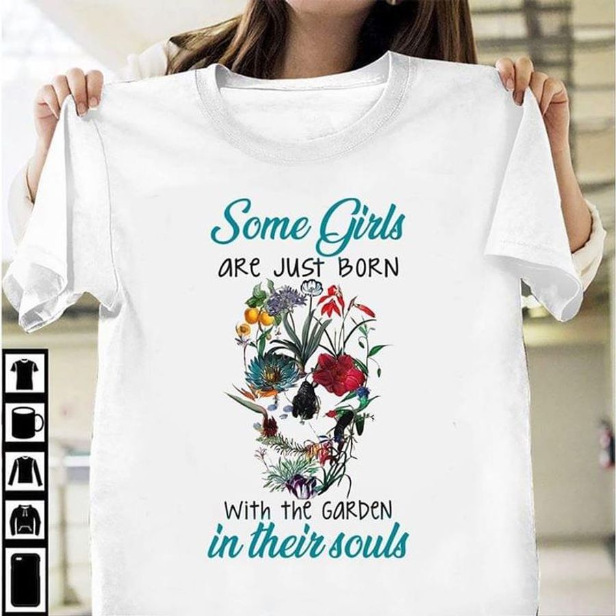 Skull Gardening Some Girls Are Just Born With The Garden In Their Soul T Shirt White S-6XL Men And Women Clothing