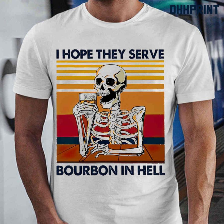 Sleleton I Hope They Serve Bourbon In Hell Vintage Retro Tshirts White