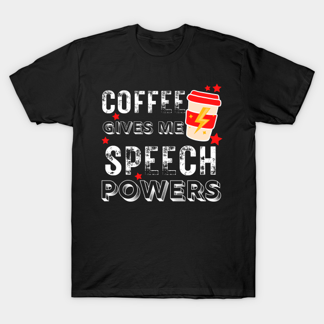 SLP Coffee Gives Me Speech Powers Speech Language T-shirt, Hoodie, SweatShirt, Long Sleeve