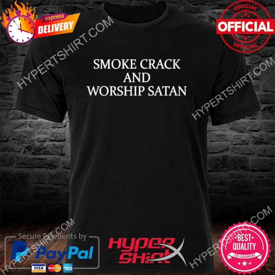 Smoke Crack And Worship Satan 2022 shirt