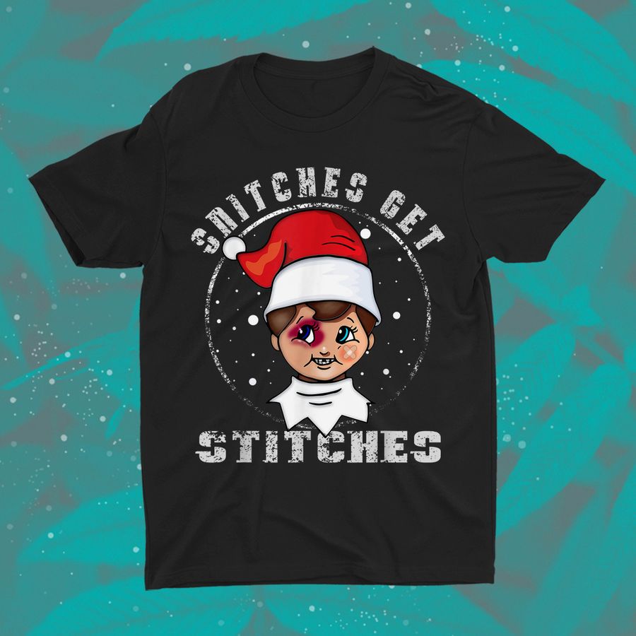 Snitches Get Stitches Elf Xmas Funny Snitches Get Stitches Shirt