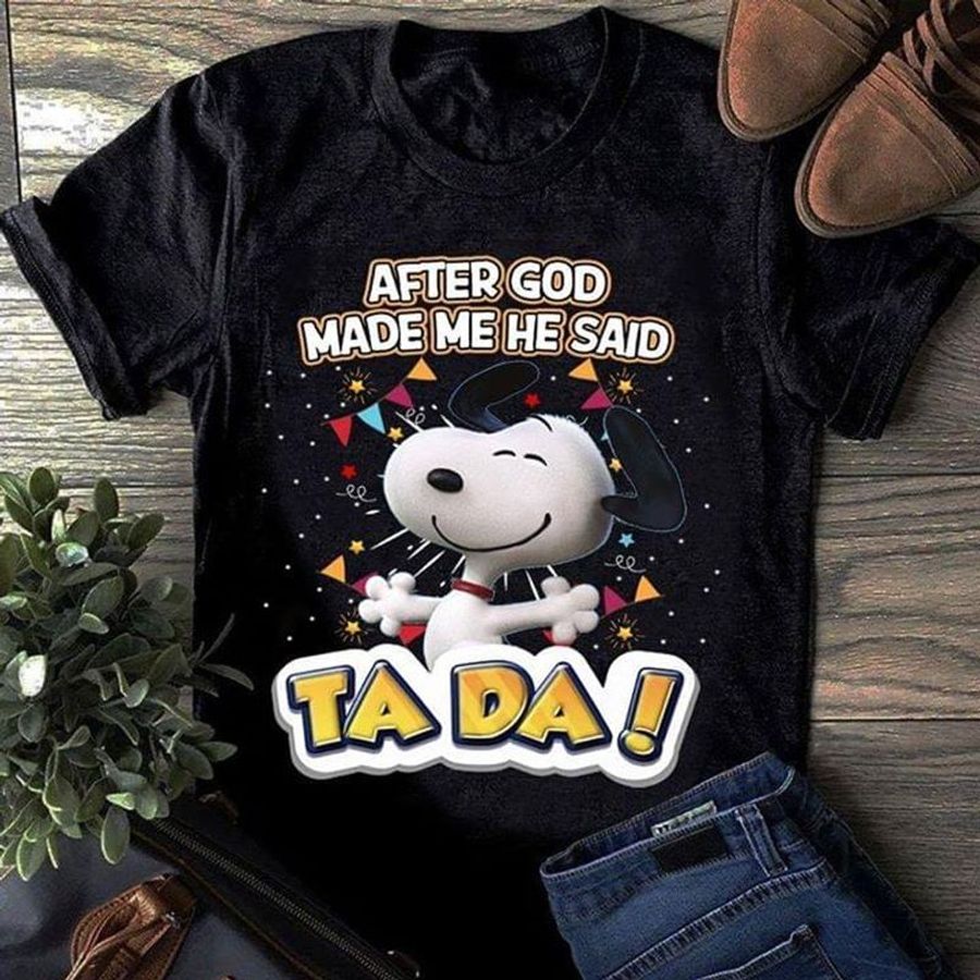 Snoopy I Love You After God Made Me He Said Ta Da Lovely White Dog Awesome Birthday Gift For Friends Black T Shirt S-6xl Mens And Women Clothing