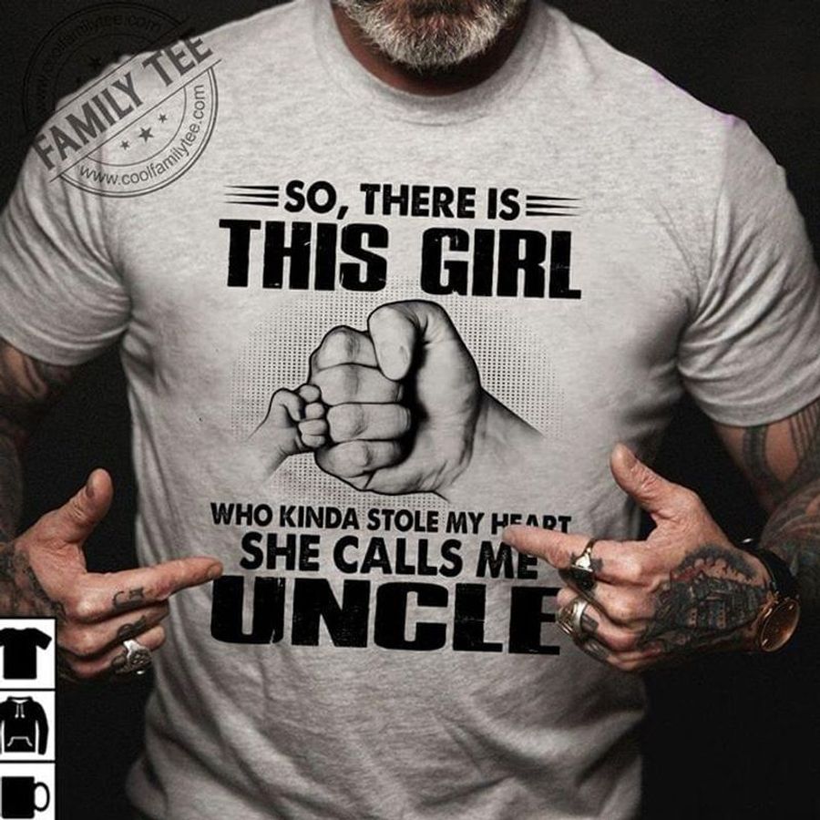 So There Is This Girl Who Kinda Stole My Heart She Calls Me Uncle T Shirt S-6XL Men And Women Clothing