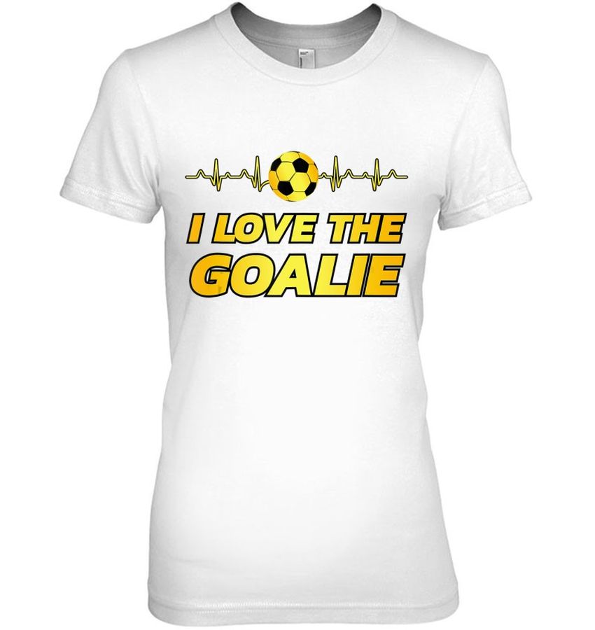 Soccer Dad Shirt I Love The Goalie