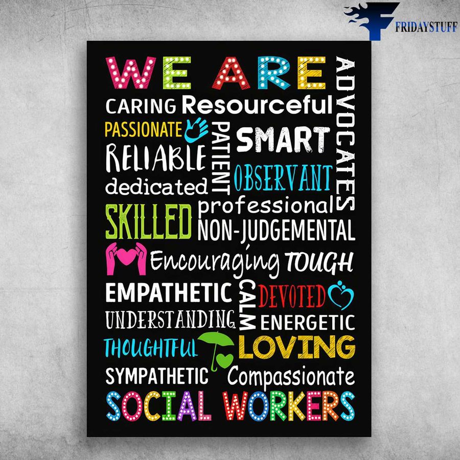Social Workers – We Are Advocates, Caring Resourceful, Passionate, Patient, Smart, Reliable