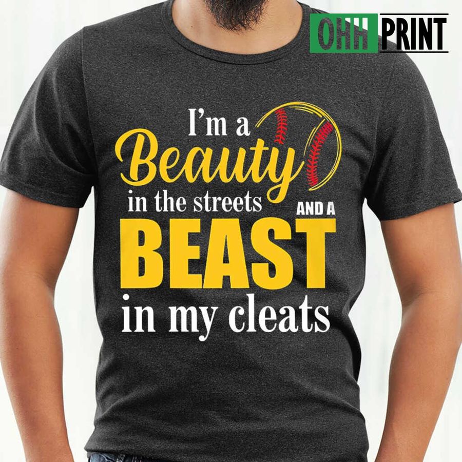 Softball A Beauty In The Streets And A Beast In My Cleats Tshirts Black