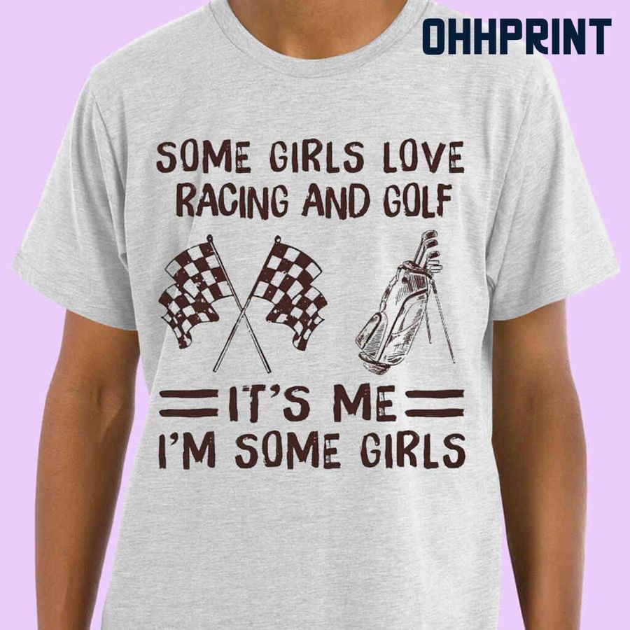 Some Girl Loves Racing And Golf Tshirts White