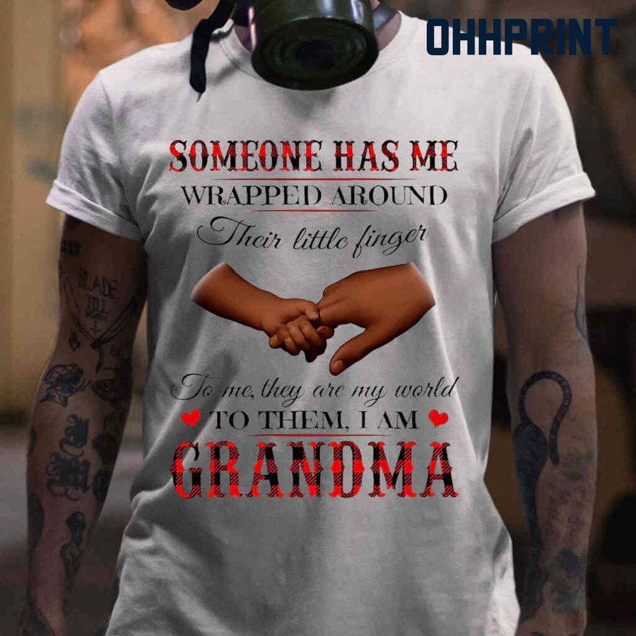 Someone Has Me Wrapped Around Their Little Fingers To Them I Am Grandma Tshirts White