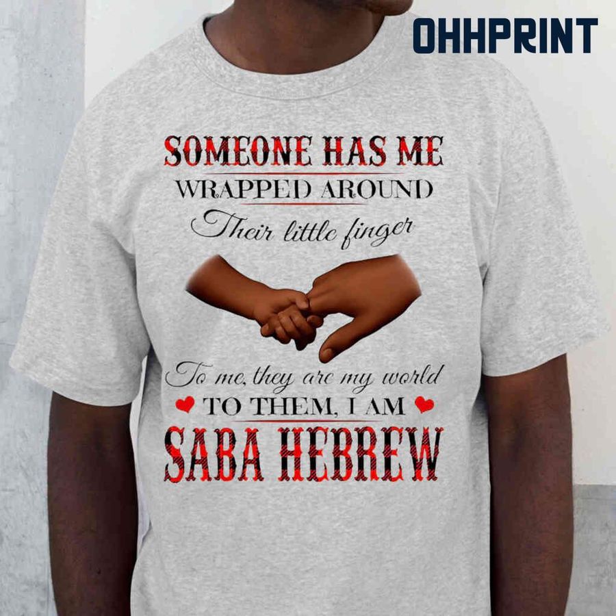 Someone Has Me Wrapped Around Their Little Fingers To Them I Am Saba Hebrew Tshirts White