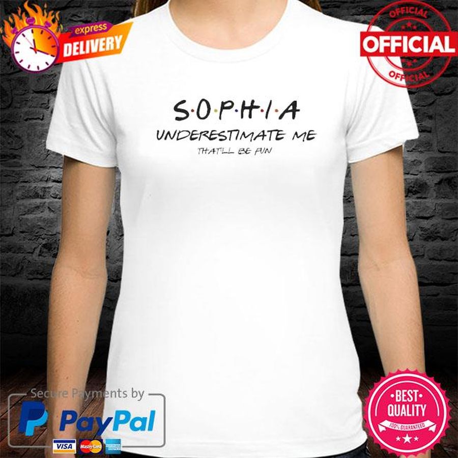 Sophia underestimate me that’ll be fun shirt