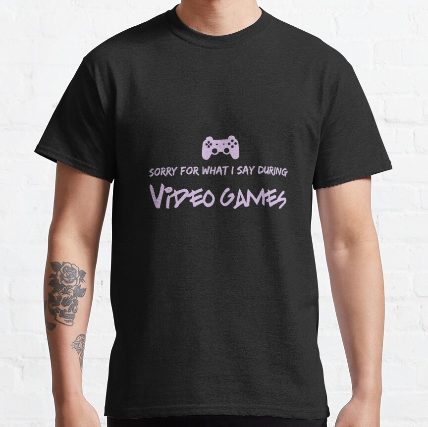 Sorry For What I say During Videogames Purple Classic T-Shirt